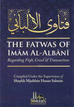 The Fatwas of Imam Al-Albani...Fiqh, Creed & Transactions