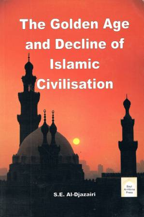 The Golden Age of Decline of Islamic Civilisation