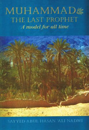 Muhammad The Last Prophet: A Model for all time
