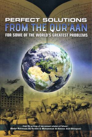Perfect Solutions from the Qur'aan for some of the World's Greatest Problems