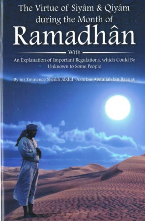 The Virtue of Siyam & Qiyam During the Month of Ramadhan
