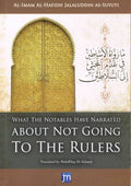 What The Notables Have Narrated About Not Going To The Rulers