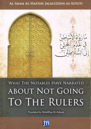 What The Notables Have Narrated About Not Going To The Rulers