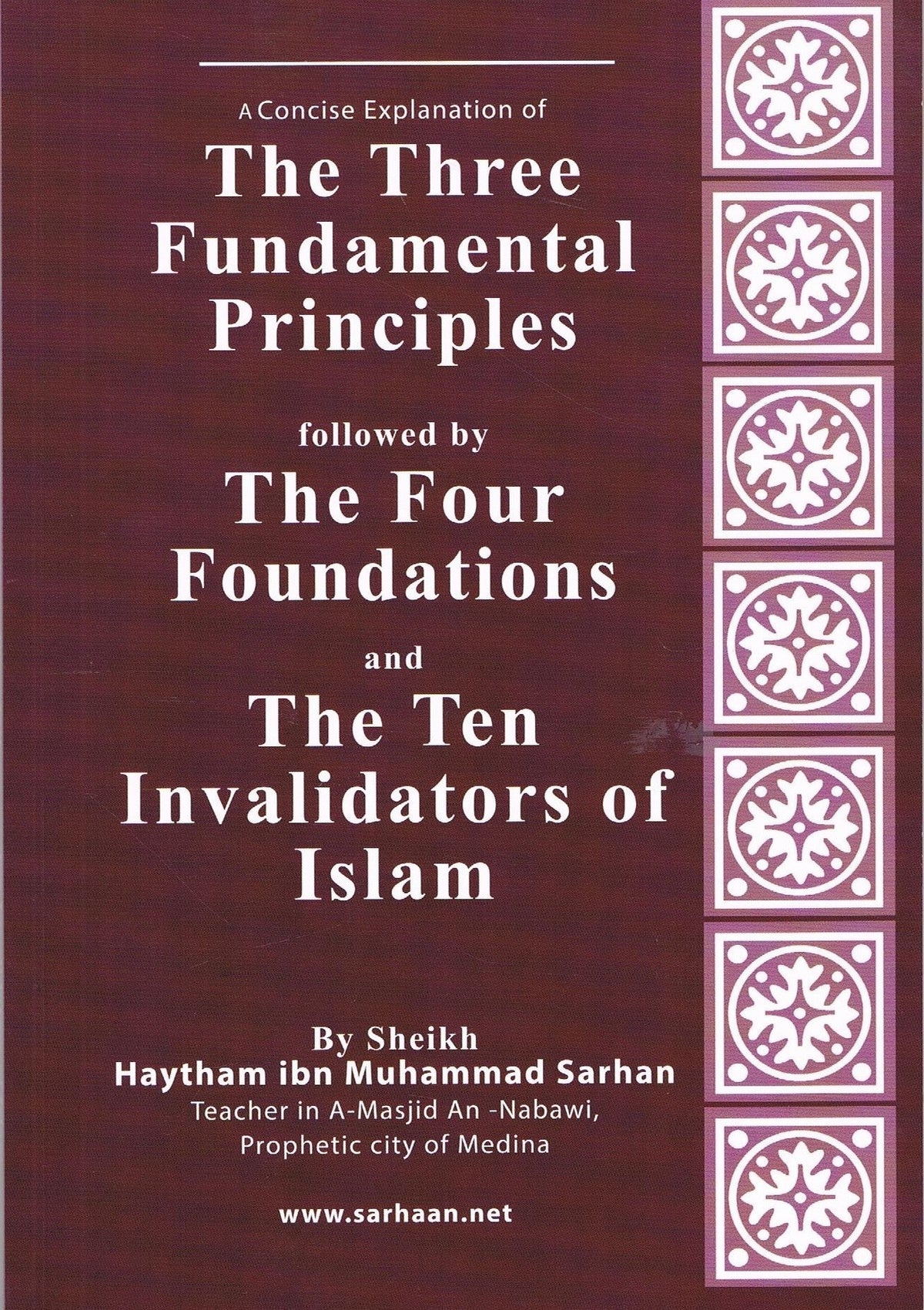 A Concise Explanation of The Three Fundamental Principles followed by The Four Foundations and The Ten Invalidators of Islam