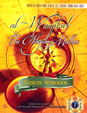 Al-Waajibaat-The Obligatory Matters – Exercise Workbook