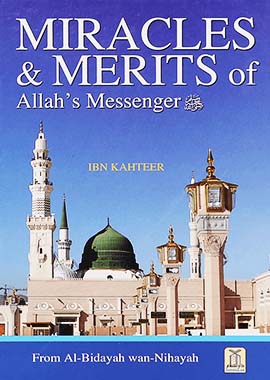 Al Bidayah wa Nihaya (6), Miracles & Merits of Allah's Messenger