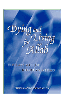 Dying and Living for Allah: The Last Will of Khurram Murad