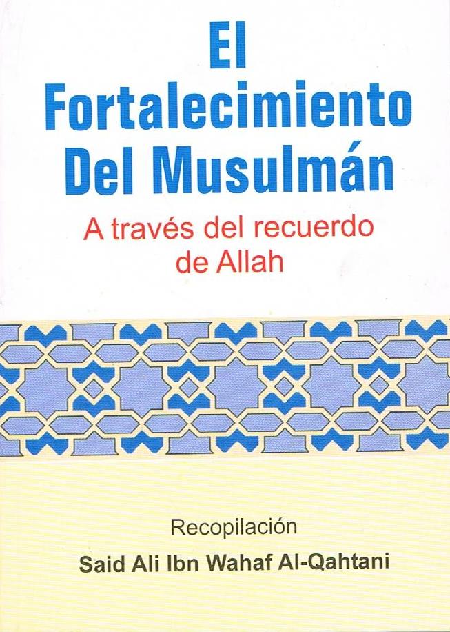 El Fortalecimiento Del Musulman: A traves del recuerdo de Allah