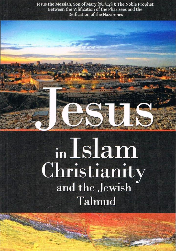 Jesus in Islam Christiany and the Jewish Talmud