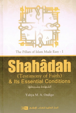 The Pillars of Islam Made Easy 1: Shahadah & Its Essential Conditions