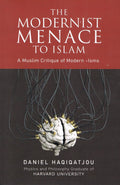 The Modernist Menace To Islam-A Muslim Critique of Modern -Isms