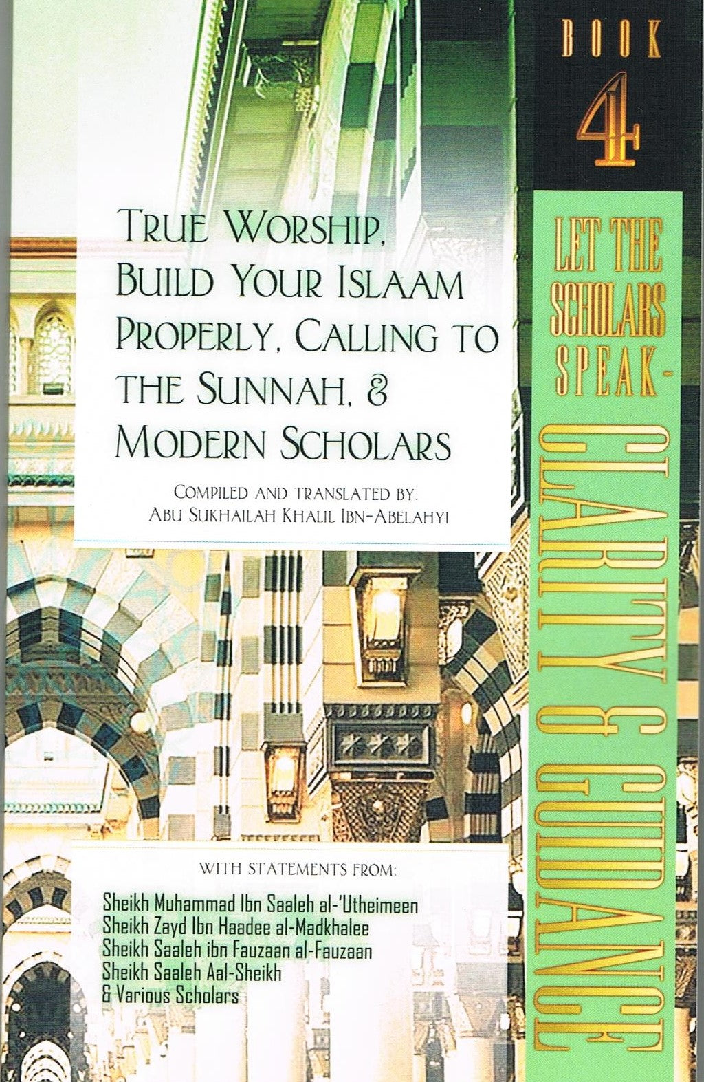 Let The Scholar Speak-Clarity & Guidance (Book 4) Categories Of True Worship Build Your Islam Properly Calling to Sunnah & Modren Scholars